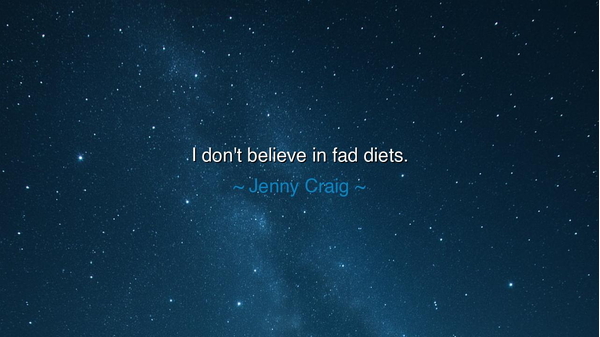 I don't believe in fad diets.