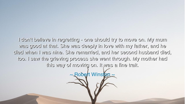 I don't believe in regretting - one should try to move on. My