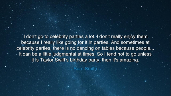 I don't go to celebrity parties a lot. I don't really enjoy them