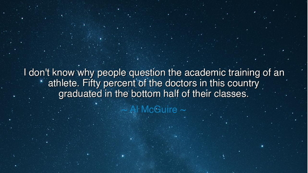 I don't know why people question the academic training of an