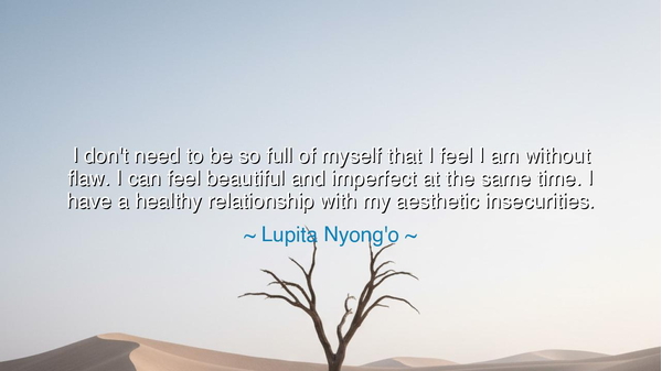 I don't need to be so full of myself that I feel I am without