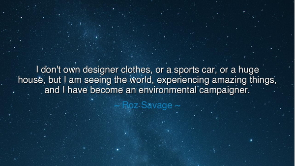 I don't own designer clothes, or a sports car, or a huge house