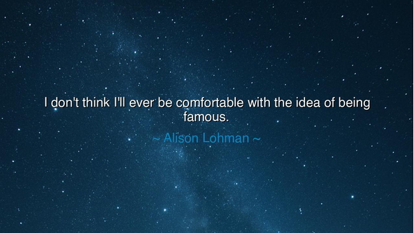 I don't think I'll ever be comfortable with the idea of being