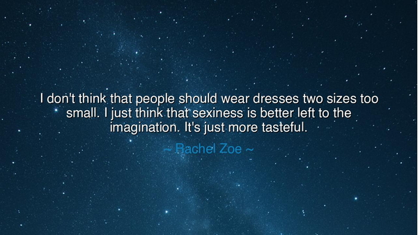 I don't think that people should wear dresses two sizes too