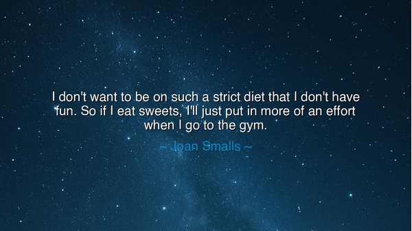 I don't want to be on such a strict diet that I don't have fun.
