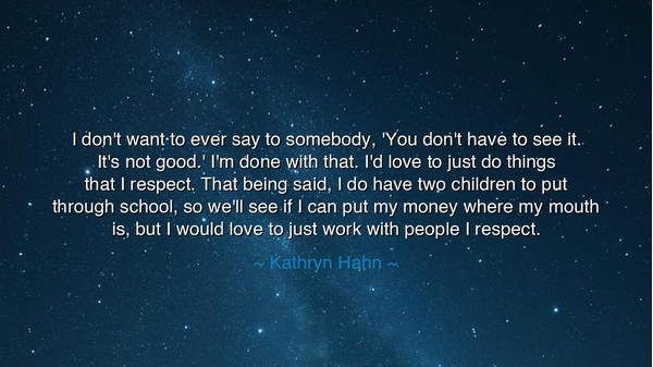 I don't want to ever say to somebody, 'You don't have to see it.