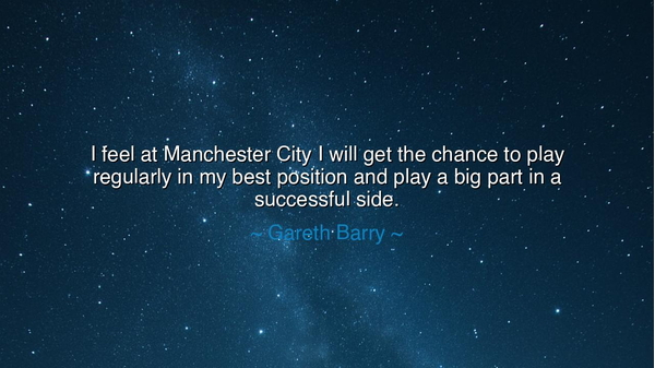 I feel at Manchester City I will get the chance to play regularly