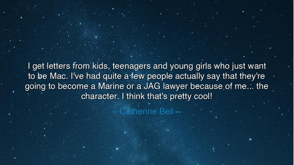 I get letters from kids, teenagers and young girls who just want