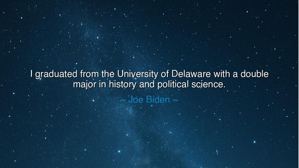 I graduated from the University of Delaware with a double major