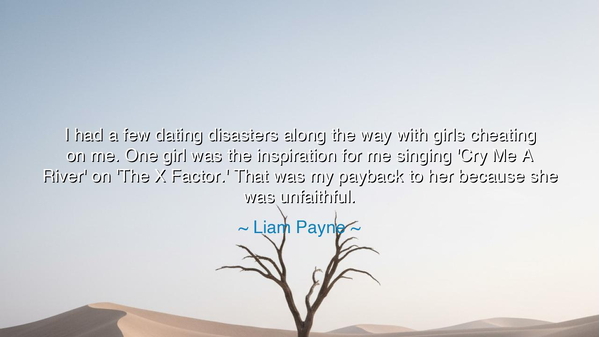 I had a few dating disasters along the way with girls cheating on
