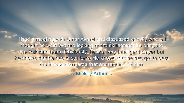 I had a meeting with Umar Akmal and discussed exactly where I