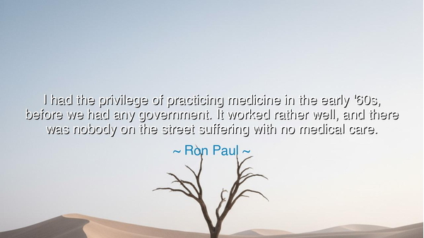 I had the privilege of practicing medicine in the early '60s