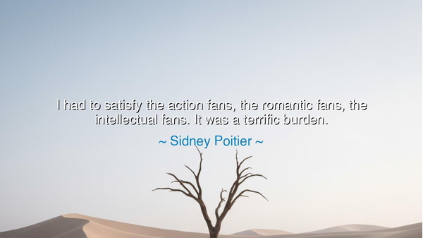 I had to satisfy the action fans, the romantic fans, the