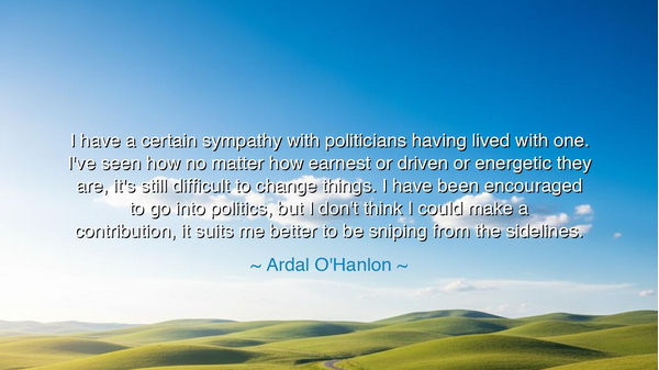 I have a certain sympathy with politicians having lived with