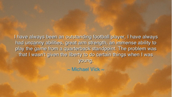 I have always been an outstanding football player, I have always