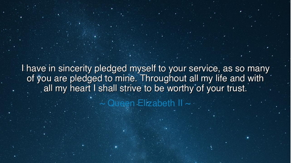 I have in sincerity pledged myself to your service, as so many