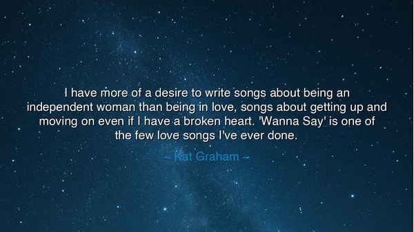 I have more of a desire to write songs about being an