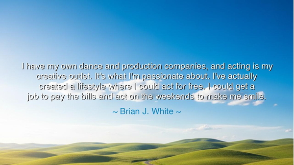 I have my own dance and production companies, and acting is my