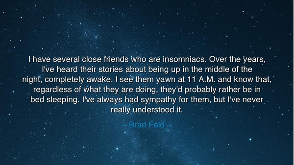 I have several close friends who are insomniacs. Over the years