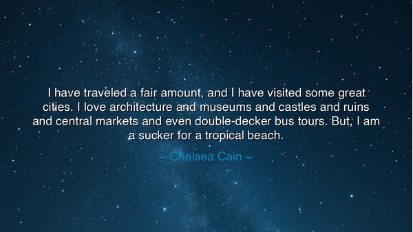 I have traveled a fair amount, and I have visited some great