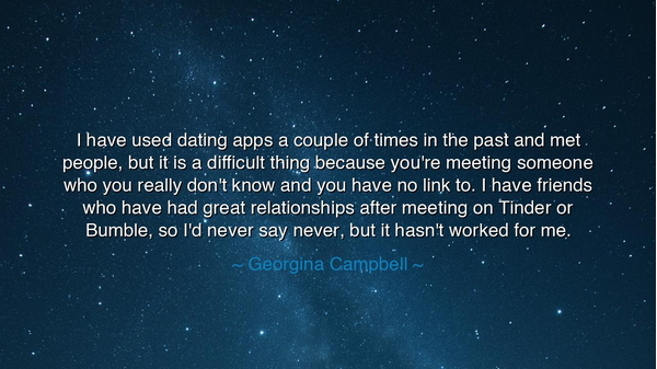 I have used dating apps a couple of times in the past and met