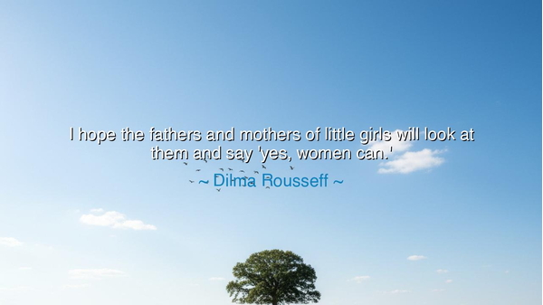 I hope the fathers and mothers of little girls will look at them