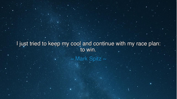 I just tried to keep my cool and continue with my race plan: to