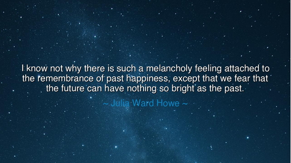 I know not why there is such a melancholy feeling attached to the