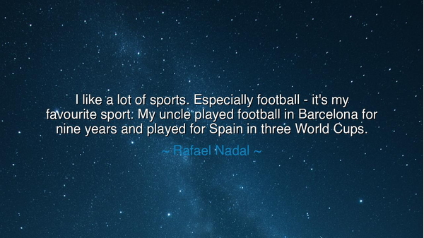 I like a lot of sports. Especially football - it's my favourite