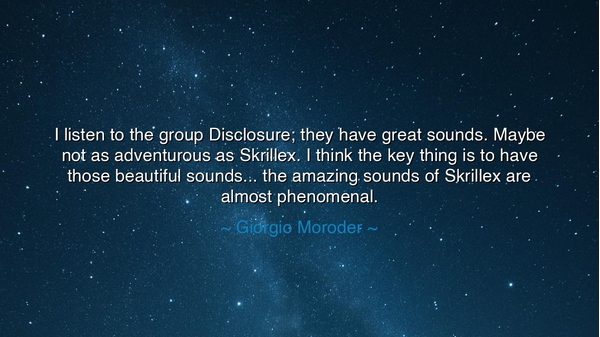 I listen to the group Disclosure; they have great sounds. Maybe