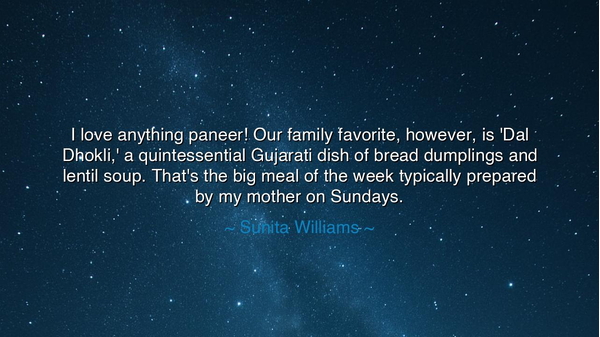 I love anything paneer! Our family favorite, however, is 'Dal