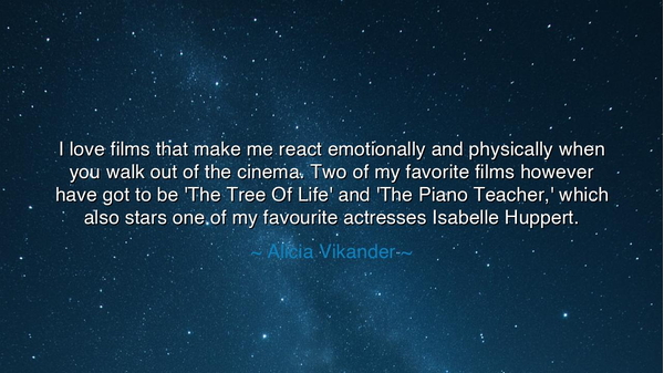 I love films that make me react emotionally and physically when