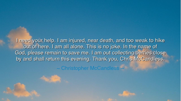 I need your help. I am injured, near death, and too weak to hike