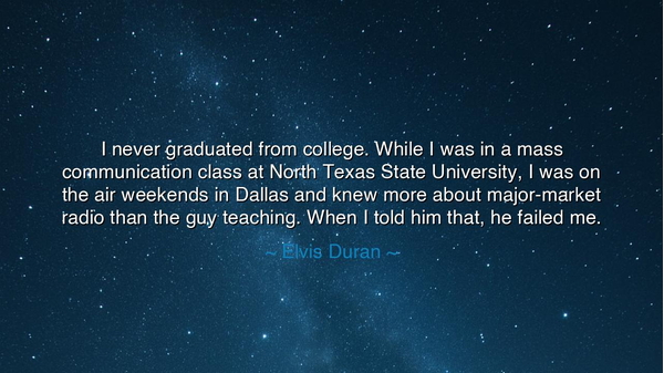 I never graduated from college. While I was in a mass