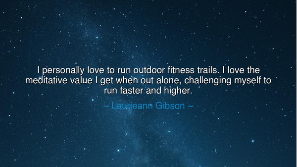 I personally love to run outdoor fitness trails. I love the