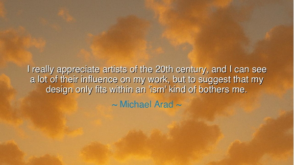 I really appreciate artists of the 20th century, and I can see a