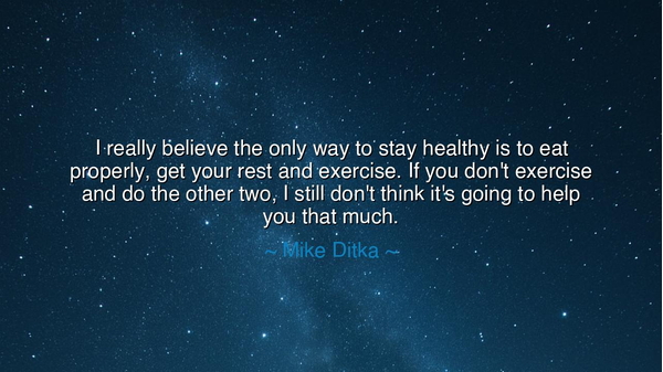 I really believe the only way to stay healthy is to eat properly