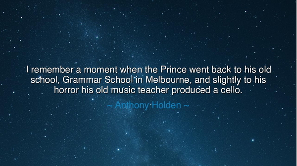 I remember a moment when the Prince went back to his old school