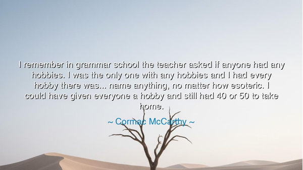 I remember in grammar school the teacher asked if anyone had any