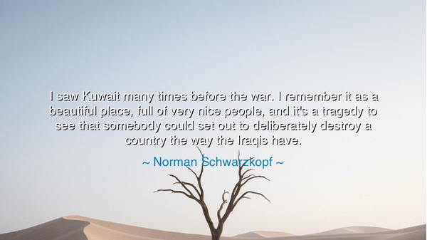 I saw Kuwait many times before the war. I remember it as a