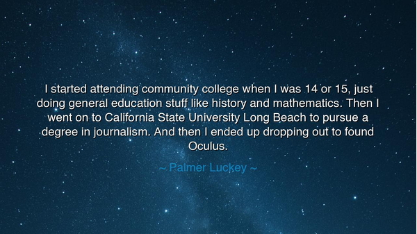 I started attending community college when I was 14 or 15, just