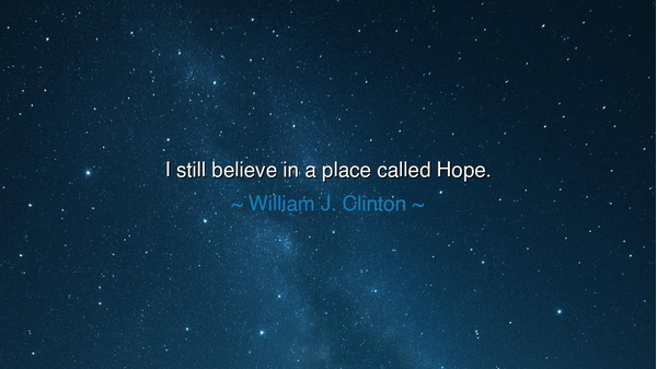 I still believe in a place called Hope.