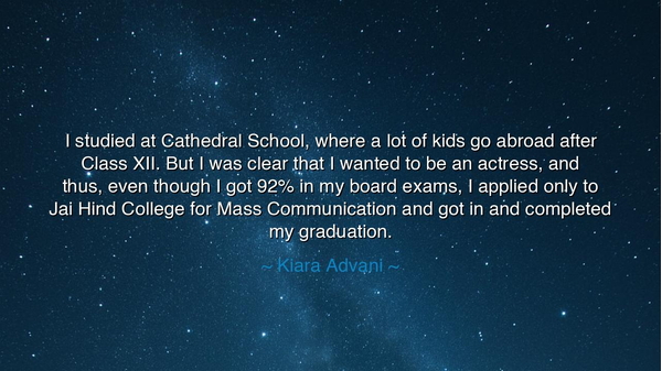 I studied at Cathedral School, where a lot of kids go abroad