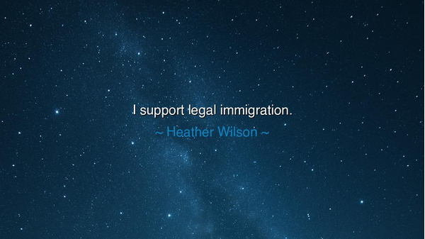 I support legal immigration.