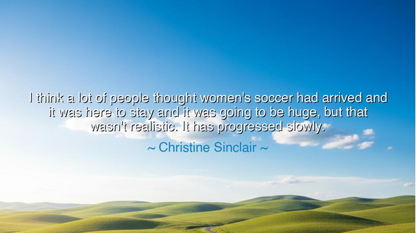 I think a lot of people thought women's soccer had arrived and