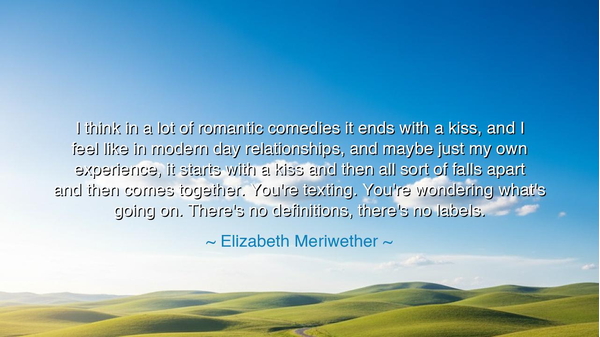 I think in a lot of romantic comedies it ends with a kiss, and I