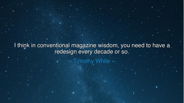 I think in conventional magazine wisdom, you need to have a