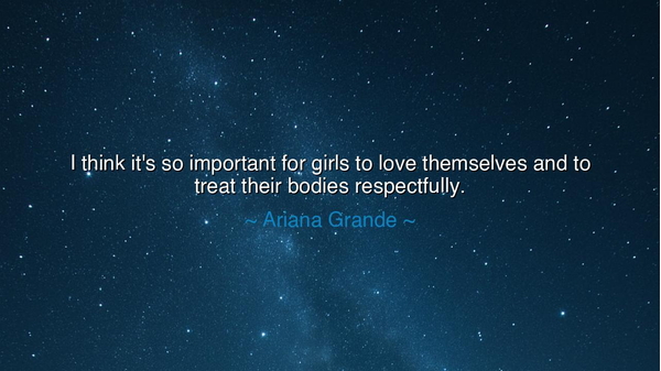 I think it's so important for girls to love themselves and to