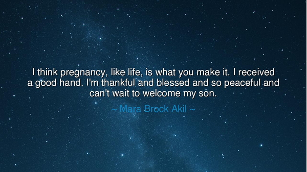 I think pregnancy, like life, is what you make it. I received a