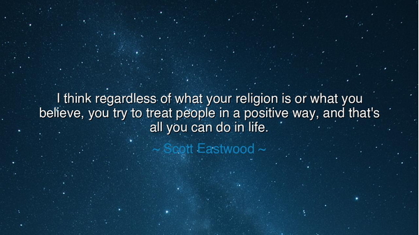I think regardless of what your religion is or what you believe